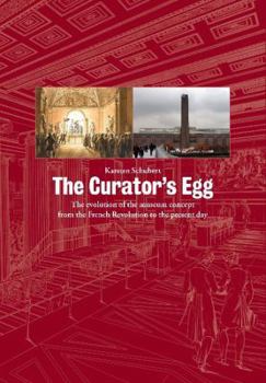 Paperback The Curator's Egg: The Evolution of the Museum Concept from the French Revolution to the Present Day Book