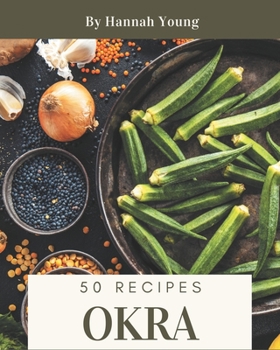 Paperback 50 Okra Recipes: Enjoy Everyday With Okra Cookbook! Book