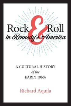 Hardcover Rock & Roll in Kennedy's America: A Cultural History of the Early 1960s Book