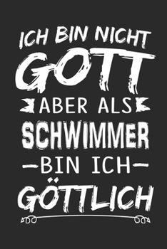 Ich bin nicht Gott aber als Schwimmer bin ich göttlich: Notizbuch mit 110 linierten Seiten, Nutzung auch als Dekoration in Form eines Schild bzw. Poster möglich (German Edition)