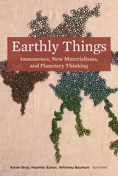 Paperback Earthly Things: Immanence, New Materialisms, and Planetary Thinking Book