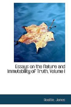 Essays on the Nature and Immutability of Truth, Volume I