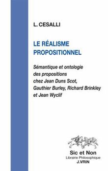 Paperback Le Realisme Propositionnel: Semantique Et Ontologie Des Propositions Chez Jean Duns Scot, Gauthier Burley, Richard Brinkley Et Jean Wyclif [French] Book