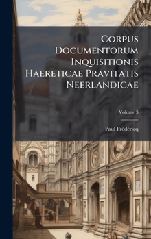 Hardcover Corpus Documentorum Inquisitionis Haereticae Pravitatis Neerlandicae [Latin] Book