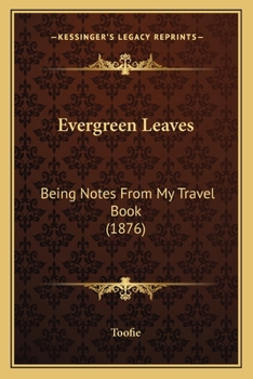 Paperback Evergreen Leaves: Being Notes From My Travel Book (1876) Book