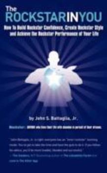 Paperback The Rockstar in You: How to Build Rockstar Confidence, Create Rockstar Style, and Achieve the Rockstar Performance of Your Life Book