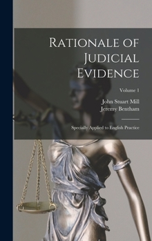 Hardcover Rationale of Judicial Evidence: Specially Applied to English Practice; Volume 1 Book
