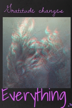 Gratitude Changes EVERYTHING: Blank lined 6x9 Gratitude Journal