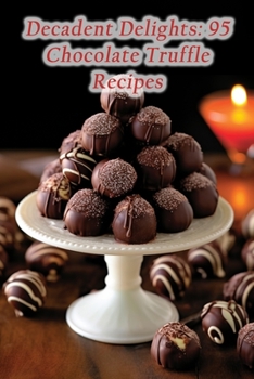 Paperback Decadent Delights: 95 Chocolate Truffle Recipes Book