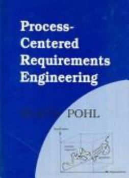 Process-Centered Requirements Engineering (Advanced Software Development Series)