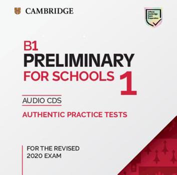 Audio CD B1 Preliminary for Schools 1 for the Revised 2020 Exam Audio CDs: Authentic Practice Tests Book