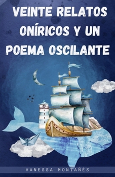 Veinte relatos oníricos y un poema oscilante (Spanish Edition)