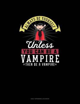 Paperback Always Be Yourself Unless You Can Be A Vampire Then Be A Vampire: 6 Columns Columnar Pad Book