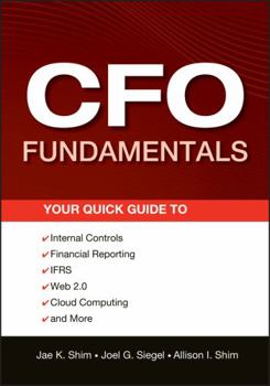 Paperback CFO Fundamentals: Your Quick Guide to Internal Controls, Financial Reporting, Ifrs, Web 2.0, Cloud Computing, and More Book