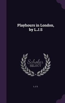 Hardcover Playhours in London, by L.J.S Book
