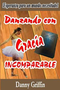Paperback Danzando con GRACIA INCOMPARABLE: ¡Esperanza para un mundo necesitado! [Spanish] Book