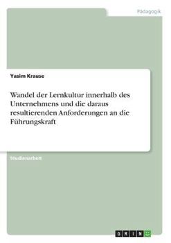 Paperback Wandel der Lernkultur innerhalb des Unternehmens und die daraus resultierenden Anforderungen an die Führungskraft [German] Book