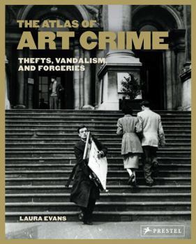 Hardcover The Atlas of Art Crime: Thefts, Vandalism, and Forgeries /anglais Book