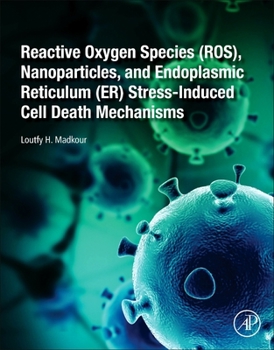 Paperback Reactive Oxygen Species (Ros), Nanoparticles, and Endoplasmic Reticulum (Er) Stress-Induced Cell Death Mechanisms Book