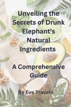 Paperback Unveiling the Secrets of Drunk Elephant's Natural Ingredients A Comprehensive Guide Book