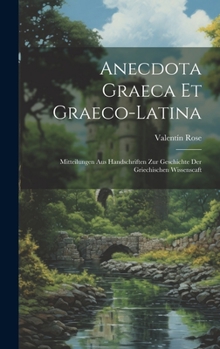 Hardcover Anecdota Graeca Et Graeco-Latina: Mitteilungen Aus Handschriften Zur Geschichte Der Griechischen Wissenscaft [Romanian] Book