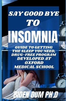 Paperback Say Good Bye to Insomnia: Guide to Getting the Sleep you Need, Drug-Free Program Developed At Oxford Medical School Book