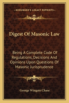 Paperback Digest Of Masonic Law: Being A Complete Code Of Regulations, Decisions And Opinions Upon Questions Of Masonic Jurisprudence Book