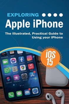 Paperback Exploring Apple iPhone: iOS 15 Edition: The Illustrated, Practical Guide to Using your iPhone Book