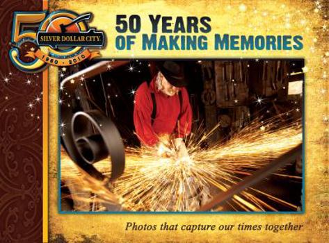 Hardcover 50 Years of Making Memories: Silver Dollar City 1960-2010 Book