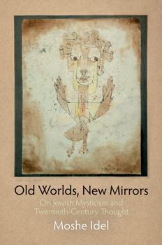 Paperback Old Worlds, New Mirrors: On Jewish Mysticism and Twentieth-Century Thought Book