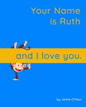 Paperback Your Name is Ruth and I Love You: A Baby Book for Ruth Book