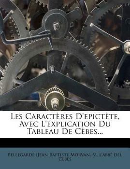 Paperback Les Caracteres d'Epictete, Avec l'Explication Du Tableau de Cebes... [French] Book