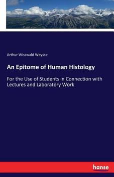 Paperback An Epitome of Human Histology: For the Use of Students in Connection with Lectures and Laboratory Work Book