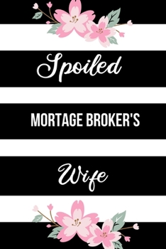 Paperback Spoiled Mortgage Broker's Wife: Funny Journals for Women to Write in. Blank Lined Notebook. Wife Wedding Anniversary Gifts Book