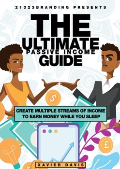 Paperback The Ultimate Passive Income Guide: Create Multiple Streams of Income to Earn Money While You Sleep Book