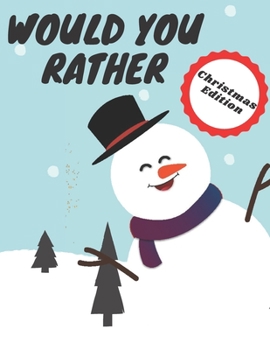 Would You Rather Christmas Edition: Questions for kids, adults, teens, boys, and girls, challenging choices the whole family will love