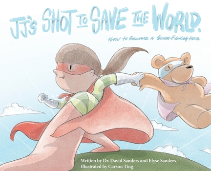 Hardcover JJ's Shot to Save the World: How to become a germ-fighting hero Book