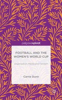 Hardcover Football and the Women's World Cup: Organisation, Media and Fandom Book