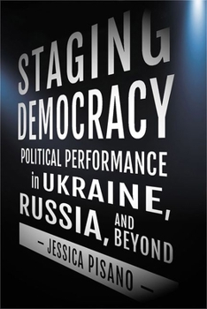 Hardcover Staging Democracy: Political Performance in Ukraine, Russia, and Beyond Book