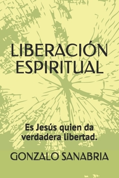 Paperback Liberación Espiritual: Es Jesús quien da verdadera libertad. [Spanish] Book