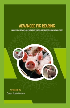 Paperback Advanced Pig Rearing: Innovative Approaches and Productivity Tactics for the Contemporary Agriculturist Book