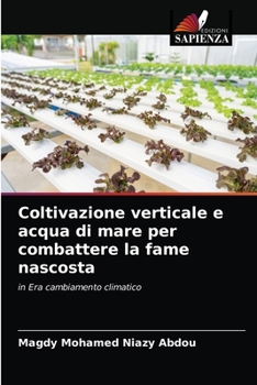 Coltivazione verticale e acqua di mare per combattere la fame nascosta: in Era cambiamento climatico