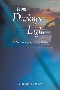 Paperback From Darkness to Light: The Strange Life of Marty Wilkins Book