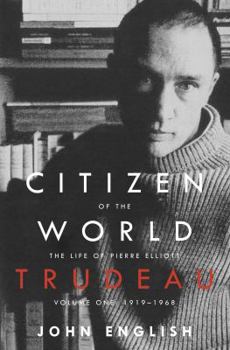 Hardcover Citizen of the World: The Life of Pierre Elliott Trudeau, Volume One: 1919-1968 Book