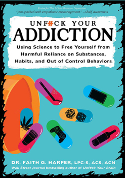 Paperback Unfuck Your Addiction: Using Science to Free Yourself from Harmful Reliance on Substances, Habits, and Out of Control Behaviors Book