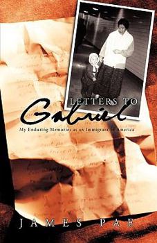 Paperback Letters to Gabriel: My Enduring Memories as an Immigrant in America Book