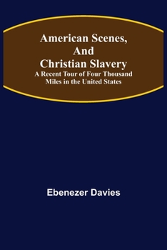 Paperback American Scenes, and Christian Slavery; A Recent Tour of Four Thousand Miles in the United States Book