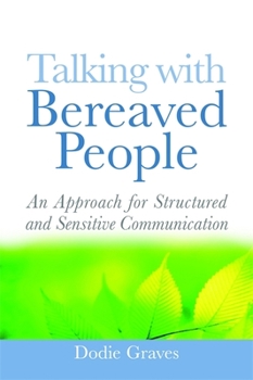 Paperback Talking with Bereaved People: An Approach for Structured and Sensitive Communication Book