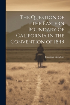 Paperback The Question of the Eastern Boundary of California in the Convention of 1849 Book