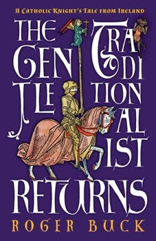 Paperback The Gentle Traditionalist Returns: A Catholic Knight's Tale from Ireland Book